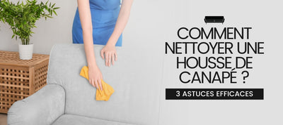 COMMENT NETTOYER UNE HOUSSE DE CANAPÉ