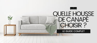 QUELLE HOUSSE DE CANAPÉ CHOISIR ?